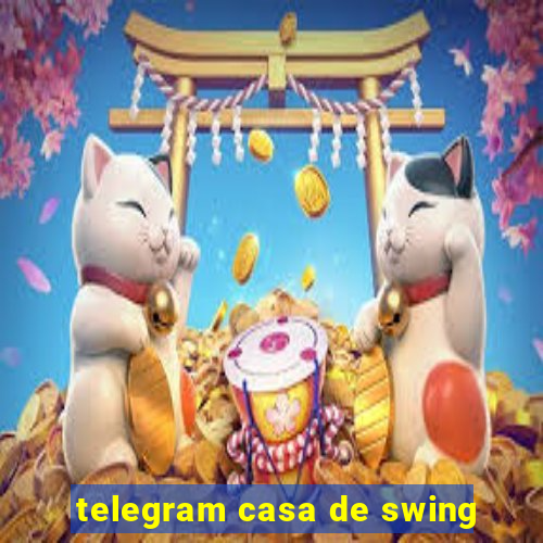 telegram casa de swing